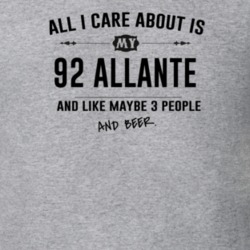 All I Care About Is My 92 Allante And Beer Funny T Shirt