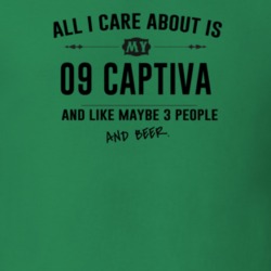 All I Care About Is My 09 Captiva And Beer Funny T Shirt