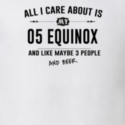 All I Care About Is My 05 Equinox And Beer Funny T Shirt