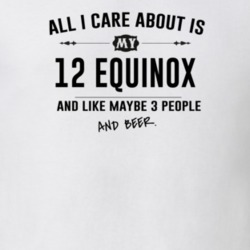 All I Care About Is My 12 Equinox And Beer Funny T Shirt