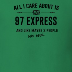 All I Care About Is My 97 Express And Beer Funny T Shirt
