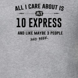 All I Care About Is My 10 Express And Beer Funny T Shirt