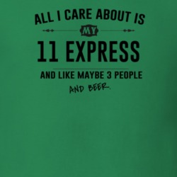 All I Care About Is My 11 Express And Beer Funny T Shirt
