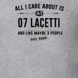 All I Care About Is My 07 Lacetti And Beer Funny T Shirt
