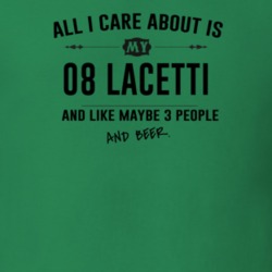 All I Care About Is My 08 Lacetti And Beer Funny T Shirt