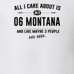 All I Care About Is My 06 Montana And Beer Funny T Shirt