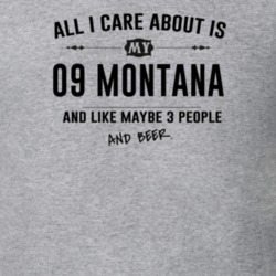 All I Care About Is My 09 Montana And Beer Funny T Shirt