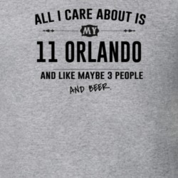 All I Care About Is My 11 Orlando And Beer Funny T Shirt