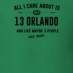All I Care About Is My 13 Orlando And Beer Funny T Shirt