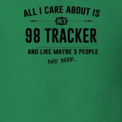 All I Care About Is My 98 Tracker And Beer Funny T Shirt