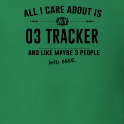 All I Care About Is My 03 Tracker And Beer Funny T Shirt