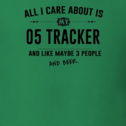 All I Care About Is My 05 Tracker And Beer Funny T Shirt