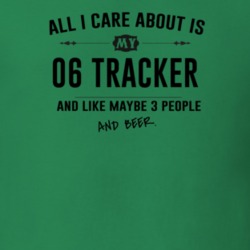All I Care About Is My 06 Tracker And Beer Funny T Shirt