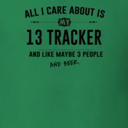 All I Care About Is My 13 Tracker And Beer Funny T Shirt