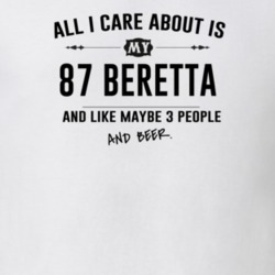 All I Care About Is My 87 Beretta And Beer Funny T Shirt