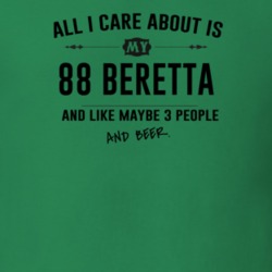 All I Care About Is My 88 Beretta And Beer Funny T Shirt
