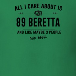 All I Care About Is My 89 Beretta And Beer Funny T Shirt