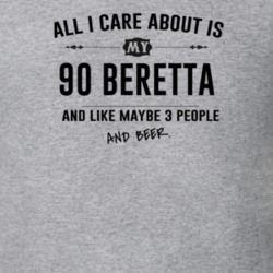 All I Care About Is My 90 Beretta And Beer Funny T Shirt