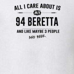 All I Care About Is My 94 Beretta And Beer Funny T Shirt