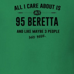 All I Care About Is My 95 Beretta And Beer Funny T Shirt