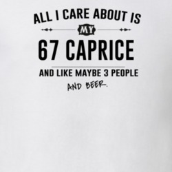All I Care About Is My 67 Caprice And Beer Funny T Shirt