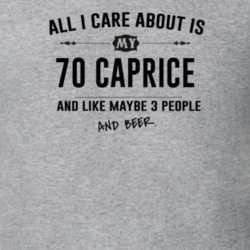 All I Care About Is My 70 Caprice And Beer Funny T Shirt