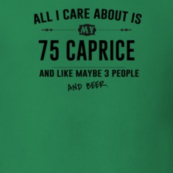 All I Care About Is My 75 Caprice And Beer Funny T Shirt