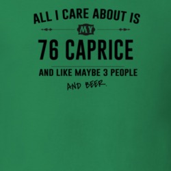 All I Care About Is My 76 Caprice And Beer Funny T Shirt