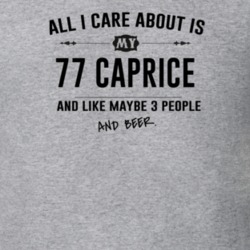 All I Care About Is My 77 Caprice And Beer Funny T Shirt