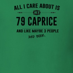 All I Care About Is My 79 Caprice And Beer Funny T Shirt