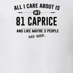All I Care About Is My 81 Caprice And Beer Funny T Shirt