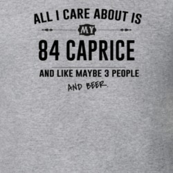 All I Care About Is My 84 Caprice And Beer Funny T Shirt