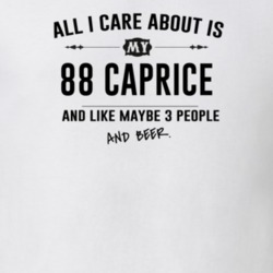 All I Care About Is My 88 Caprice And Beer Funny T Shirt