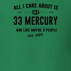 All I Care About Is My 33 Mercury And Beer Funny T Shirt