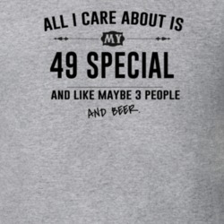All I Care About Is My 49 Special And Beer Funny T Shirt
