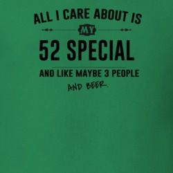 All I Care About Is My 52 Special And Beer Funny T Shirt