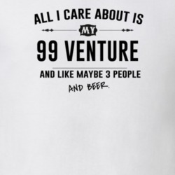 All I Care About Is My 99 Venture And Beer Funny T Shirt