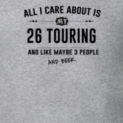 All I Care About Is My 26 Touring And Beer Funny T Shirt