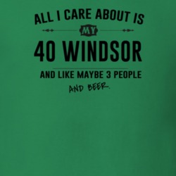 All I Care About Is My 40 Windsor And Beer Funny T Shirt