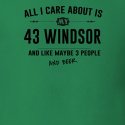All I Care About Is My 43 Windsor And Beer Funny T Shirt
