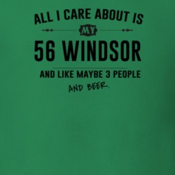 All I Care About Is My 56 Windsor And Beer Funny T Shirt