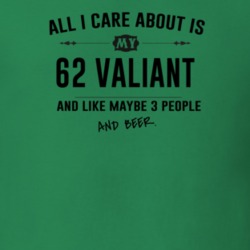 All I Care About Is My 62 Valiant And Beer Funny T Shirt