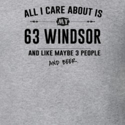 All I Care About Is My 63 Windsor And Beer Funny T Shirt