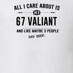 All I Care About Is My 67 Valiant And Beer Funny T Shirt