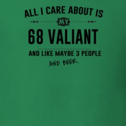 All I Care About Is My 68 Valiant And Beer Funny T Shirt