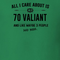 All I Care About Is My 70 Valiant And Beer Funny T Shirt