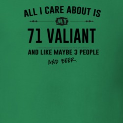 All I Care About Is My 71 Valiant And Beer Funny T Shirt