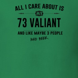All I Care About Is My 73 Valiant And Beer Funny T Shirt