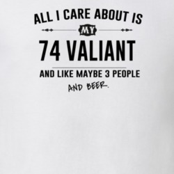 All I Care About Is My 74 Valiant And Beer Funny T Shirt
