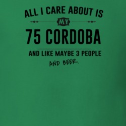 All I Care About Is My 75 Cordoba And Beer Funny T Shirt